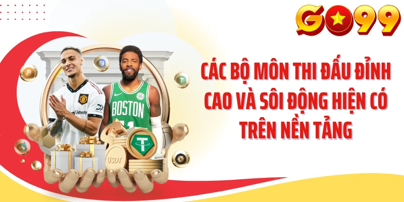 Các bộ môn thi đấu đỉnh cao và sôi động hiện có trên nền tảng