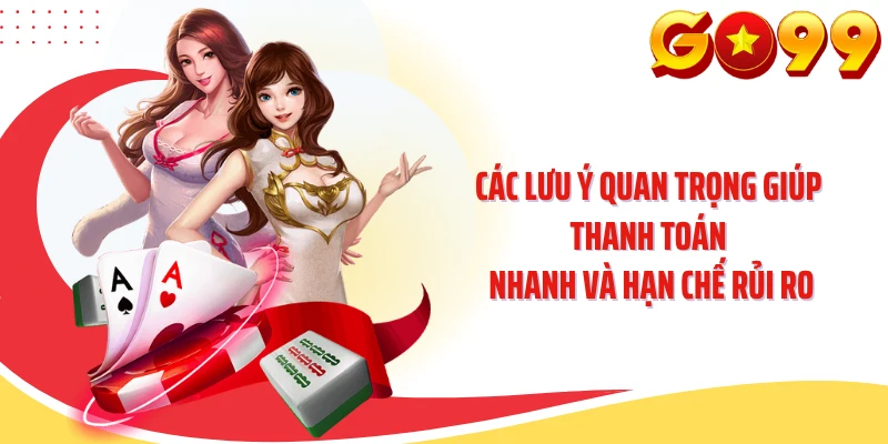 Các lưu ý quan trọng giúp thanh toán nhanh và hạn chế rủi ro