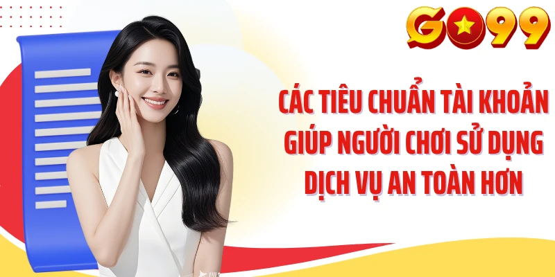Các tiêu chuẩn tài khoản giúp người chơi sử dụng dịch vụ an toàn hơn