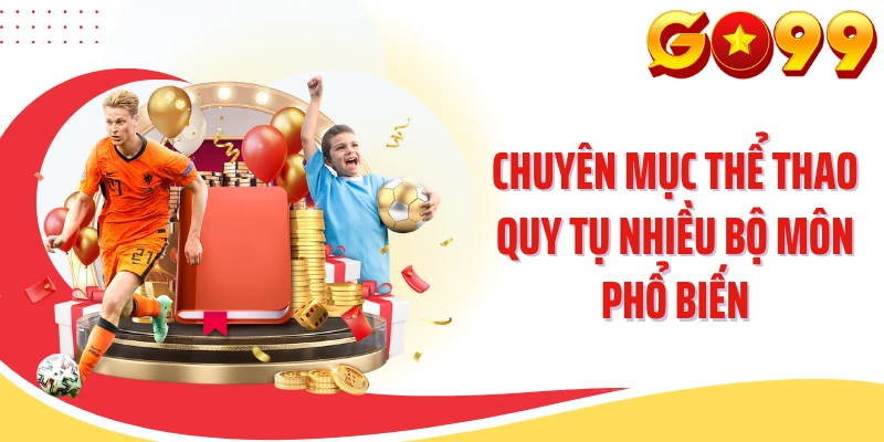 Chuyên mục thể thao quy tụ nhiều bộ môn phổ biến