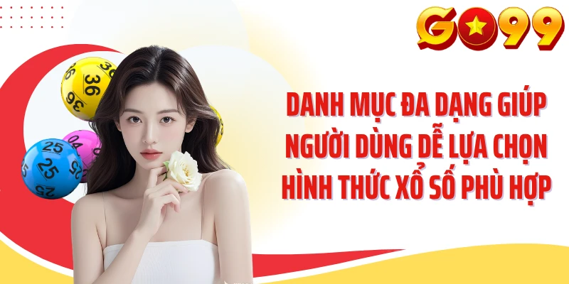 Danh mục đa dạng giúp người dùng dễ lựa chọn hình thức xổ số phù hợp