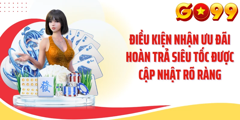 Điều kiện nhận ưu đãi hoàn trả siêu tốc được cập nhật rõ ràng