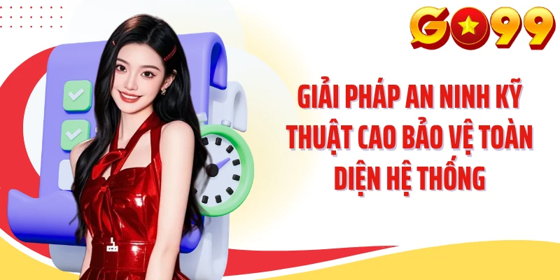 Giải pháp an ninh kỹ thuật cao bảo vệ toàn diện hệ thống