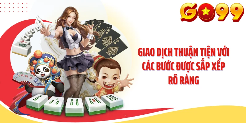 Giao dịch thuận tiện với các bước được sắp xếp rõ ràng