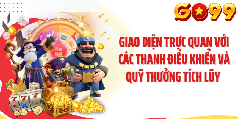 Giao diện trực quan với các thanh điều khiển và quỹ thưởng tích lũy