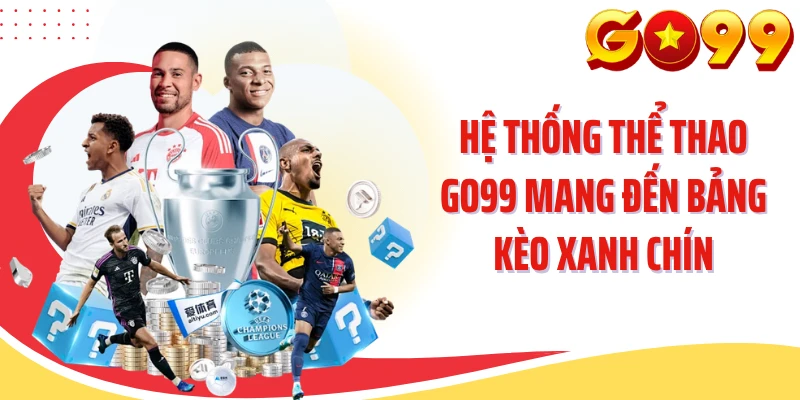 Hệ thống thể thao GO99 mang đến bảng kèo xanh chín