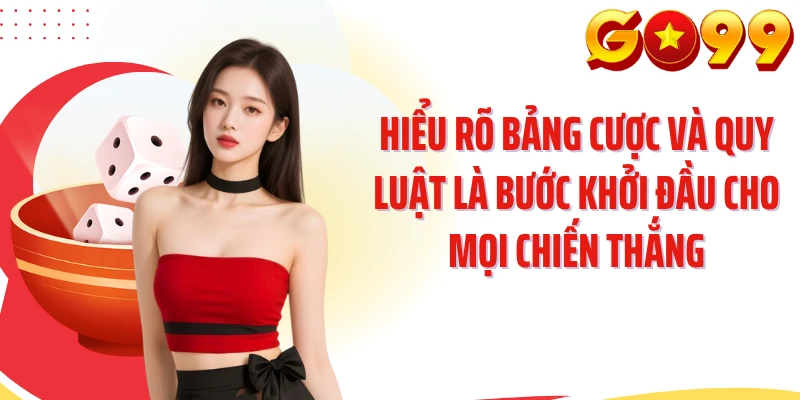 Hiểu rõ bảng cược và quy luật là bước khởi đầu cho mọi chiến thắng