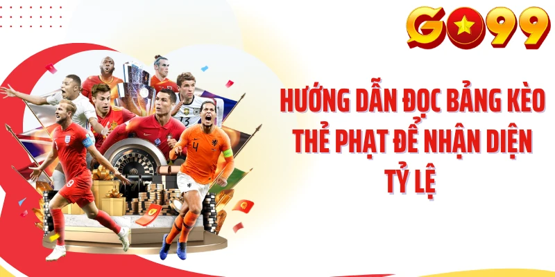 Hướng dẫn đọc bảng kèo thẻ phạt để nhận diện tỷ lệ 