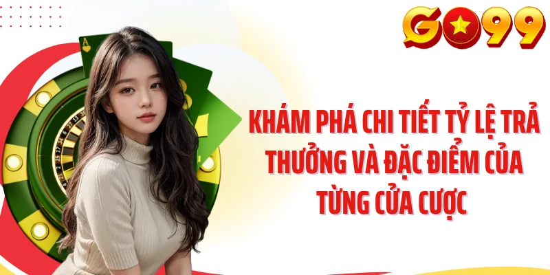 Khám phá chi tiết tỷ lệ trả thưởng và đặc điểm của từng cửa cược