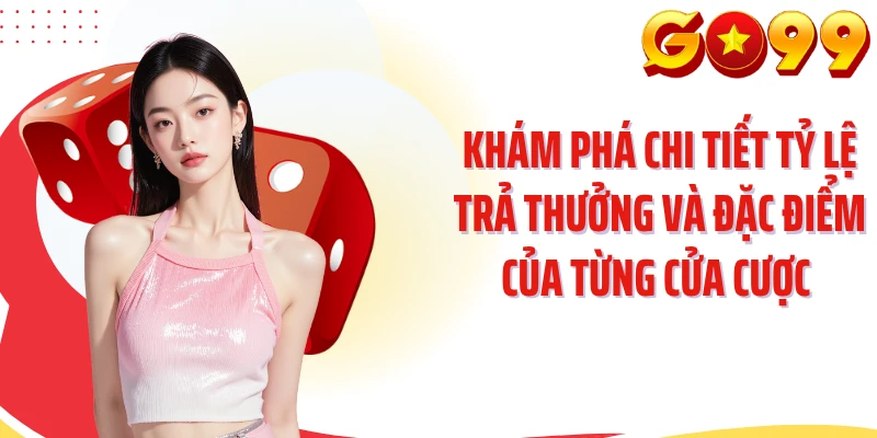 Khám phá chi tiết tỷ lệ trả thưởng và đặc điểm của từng cửa cược 