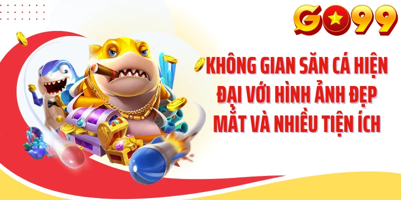 Không gian săn cá hiện đại với hình ảnh đẹp mắt và nhiều tiện ích