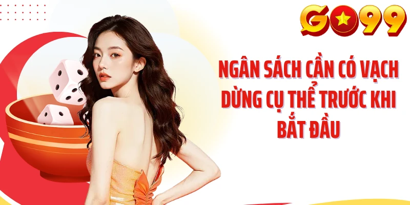 Ngân sách cần có vạch dừng cụ thể trước khi bắt đầu