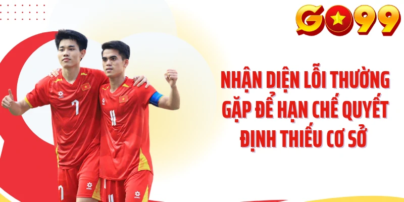 Nhận diện lỗi thường gặp để hạn chế quyết định thiếu cơ sở 