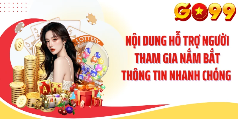 Nội dung hỗ trợ người tham gia nắm bắt thông tin nhanh chóng
