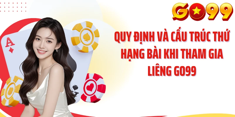 Quy định và cấu trúc thứ hạng bài khi tham gia Liêng GO99
