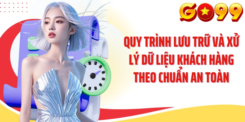 Quy trình lưu trữ và xử lý dữ liệu khách hàng theo chuẩn an toàn